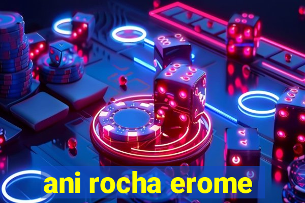 ani rocha erome